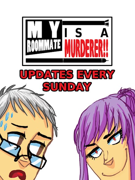 My Roommate is a Murderer!! - Updates Sundays